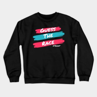 Guess The Race Dark TBGWT Crewneck Sweatshirt